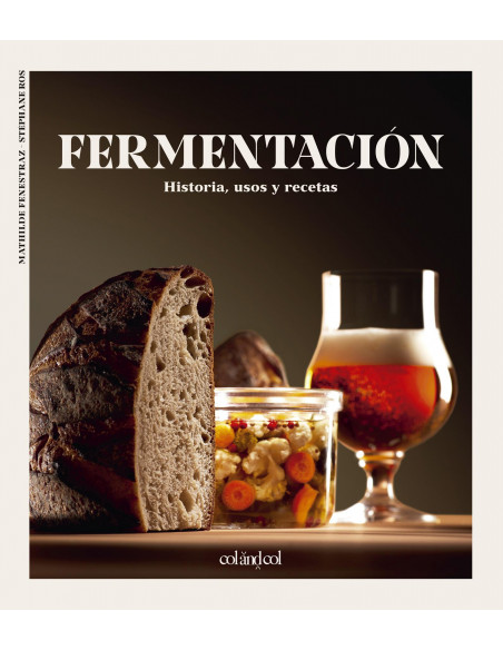 Fermentación. Historia, usos y recetas